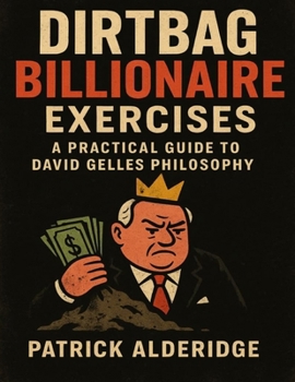 Paperback Dirtbag Billionaire Exercises: A Practical Guide to David Gelles Philosophy Book