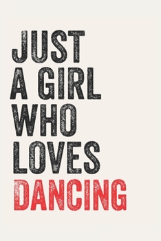 Paperback Just A Girl Who Loves Dancing for Dancing lovers Dancing Gifts A beautiful: Lined Notebook / Journal Gift,, 120 Pages, 6 x 9 inches, Personal Diary, D Book