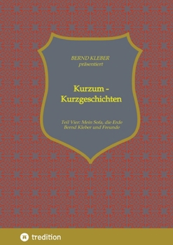 Kurzum - Kurzgeschichten: Vierter Teil: Mein Sofa, die Erde (German Edition)