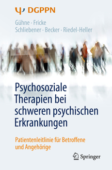 Paperback Psychosoziale Therapien Bei Schweren Psychischen Erkrankungen: Patientenleitlinie Für Betroffene Und Angehörige [German] Book