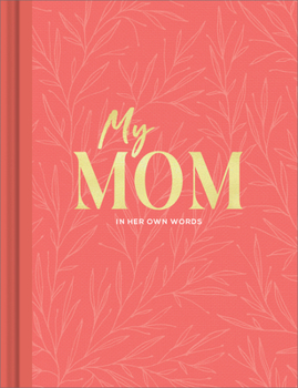 Hardcover My Mom: An Interview Journal to Capture Reflections in Her Own Words Book