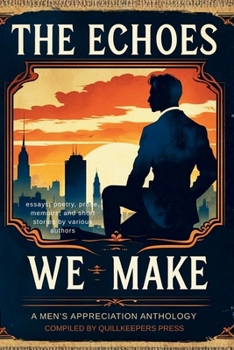 Echoes We Make : A Men's Appreciation Anthology