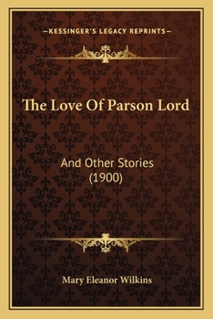 Paperback The Love Of Parson Lord: And Other Stories (1900) Book