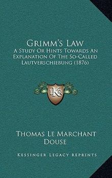 Paperback Grimm's Law: A Study Or Hints Towards An Explanation Of The So-Called Lautverschiebung (1876) Book