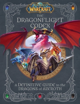 Hardcover World of Warcraft: The Dragonflight Codex: (A Definitive Guide to the Dragons of Azeroth) Book