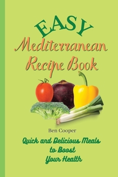 Paperback Easy Mediterranean Recipe Book: Quick and Delicious Meals to Boost Your Health Book