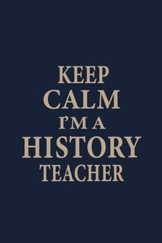 Paperback Keep calm I'm a History Teacher: Blank Lined pages Teacher Notebook journal Funny History Teacher Appreciation Gift Book