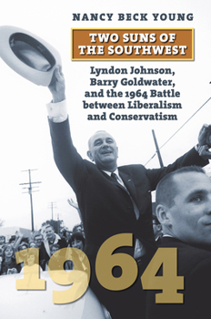 Paperback Two Suns of the Southwest: Lyndon Johnson, Barry Goldwater, and the 1964 Battle Between Liberalism and Conservatism Book