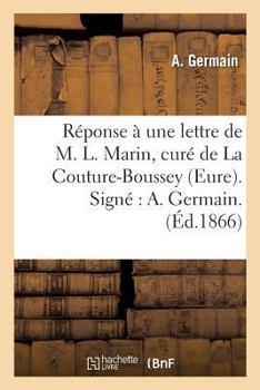 Paperback Réponse À Une Lettre de M. L. Marin, Curé de la Couture-Boussey Eure. Signé A. Germain. [French] Book