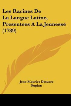 Paperback Les Racines De La Langue Latine, Presentees A La Jeunesse (1789) [French] Book