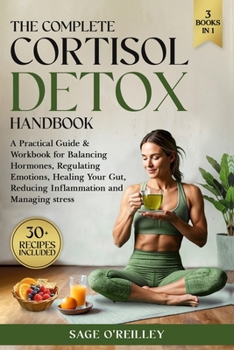 Paperback The Complete Cortisol Detox Handbook: A Practical Guide & Workbook for Balancing Hormones, Regulating Emotions, Healing Your Gut, Reducing Inflammatio Book
