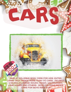 Simple Coloring Book Cars for kids. Extra Large 300+ pages. More than 170 cars: Peugeot, Chevrolet, Range Rover, Honda, Volkswagen, Land Rover and ... 6-12 (Cars Simple Coloring Book for kids)