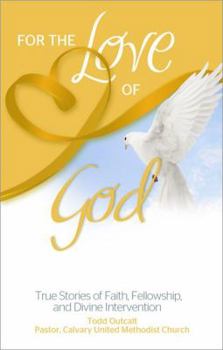Paperback For the Love of God: True Stories of Faith, Fellowship, and Divine Intervention Book