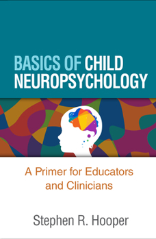 Paperback Basics of Child Neuropsychology: A Primer for Educators and Clinicians Book