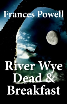 Paperback River Wye Dead & Breakfast: A Chief Inspector CAM Fergus Mystery Volume 3 Book