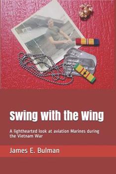 Paperback Swing with the Wing: A lighthearted look at aviation Marines during the Vietnam War Book