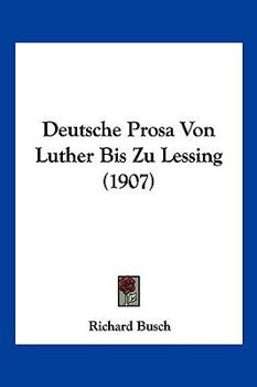 Paperback Deutsche Prosa Von Luther Bis Zu Lessing (1907) [German] Book