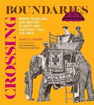 Crossing Boundaries: Women Travelers and Writers in South and Southeast Asia, 1716–1945