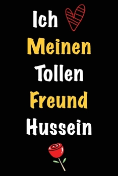 Paperback Ich Liebe Meinen Tollen Freund Hussein: Geschenk an Boyfriend Namens Hussein von seiner Freundin - Geburtstagsgeschenk, Weihnachtsgeschenk oder Valent [German] Book