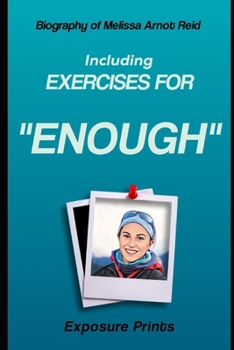 Biography of Melissa Arnot Reid: Including Exercises for Enough