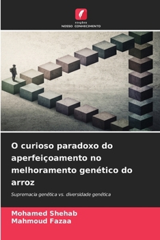 O curioso paradoxo do aperfeiçoamento no melhoramento genético do arroz (Portuguese Edition)