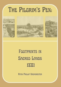 The Pilgrim's Pen: Footprints in Sacred Lands 1881