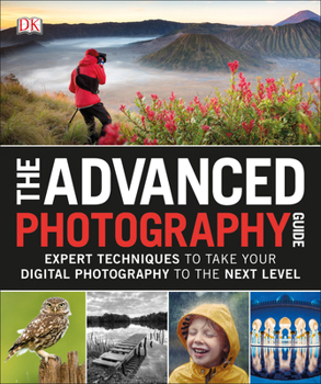 Paperback The Advanced Photography Guide: Expert Techniques to Take Your Digital Photography to the Next Level Book
