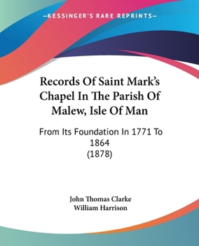 Paperback Records Of Saint Mark's Chapel In The Parish Of Malew, Isle Of Man: From Its Foundation In 1771 To 1864 (1878) Book