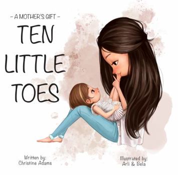 Paperback A MOTHER'S GIFT: TEN LITTLE TOES: A Heartwarming Story - Wonderful Present For Mom Or Grandma For Mother's Day Book