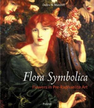 Hardcover Flora Symbolica: Flowers in Pre-Raphaelite Art Book