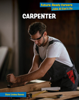 Carpenter (21st Century Skills Library: Future-Ready Careers: Jobs AI Can't Do)