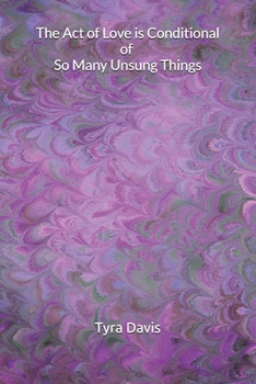 Paperback The Act of Love is Conditional of So Many Unsung Things Book