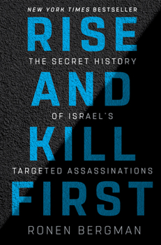 Hardcover Rise and Kill First: The Secret History of Israel's Targeted Assassinations Book