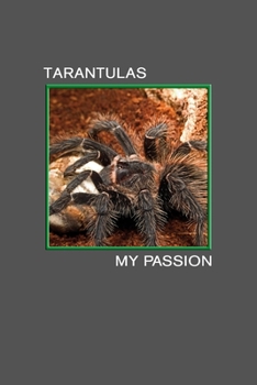 Tarantulas my Passion: Lasiodora Parahybana, Giant Spider. Format A5, 120 pages, fine light grey lined. Notebook, journal, diary, gift idea for tarantula lovers