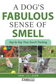 A Dog's Fabulous Sense of Smell: Step by Step Treat Search Tracking