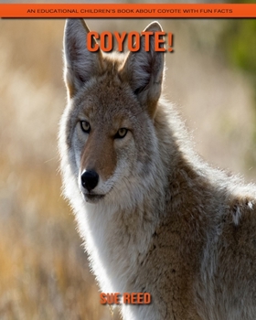 Paperback Coyote! An Educational Children's Book about Coyote with Fun Facts Book