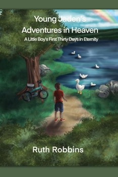 Paperback Young Jaden's Adventures in Heaven: A Little Boy's First Thirty Days in Eternity Book