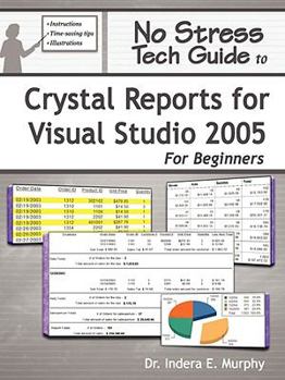 Paperback No Stress Tech Guide To Crystal Reports For Visual Studio 2005 For Beginners (Crystal Reports Series) Book
