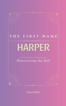 Paperback Harper: The first name HARPER Psychogenealogy Origin & Etymology A Unique GIFT Book The Impact of the Name on Your Destiny, Its Lucky Charms, and Symb Book