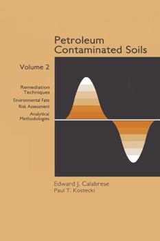 Hardcover Petroleum Contaminated Soils, Volume II: Remediation Techniques, Environmental Fate, and Risk Assessment Book