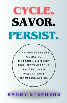Paperback Cycle. Savor. Persist.: A Comprehensive Guide to metabolism reset for Intermittent Fasting and Weight Loss Transformation. Book