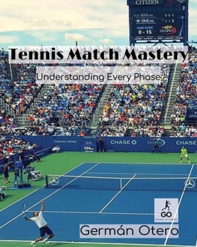 Paperback Tennis Match Mastery: Understanding Every Phase: Master the Strategy, Mindset, and Flow of Every Tennis Match Book