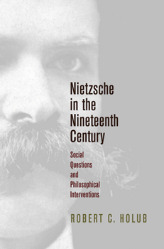 Hardcover Nietzsche in the Nineteenth Century: Social Questions and Philosophical Interventions Book