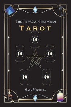 The Five-Card Pentagram Tarot: A Guide to Reading Your Tarot Cards and The Five-Card Pentagram Layout
