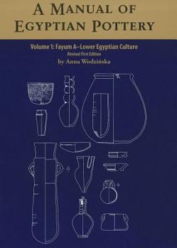 Paperback A Manual of Egyptian Pottery, Volume 1: Fayum a - A Lower Egyptian Culture Book