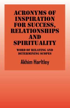 Paperback Acronyms of Inspiration for Success, Relationships and Spirituality: Word of Relating and Deteminating Scopes Book