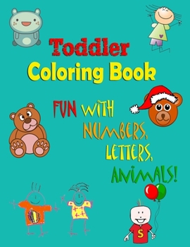 Paperback Toddler Coloring Book: Fun with Numbers, Letters, Animals (Kids coloring activity books) Book