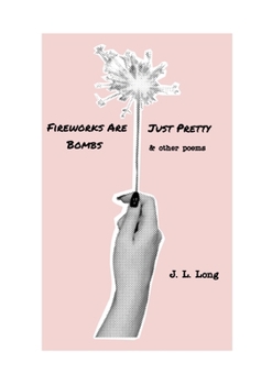Paperback Fireworks Are Just Pretty Bombs: and Other Poems Book