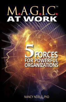 Paperback M.A.G.I.C. at Work: 5 Forces for Powerful Organizations Book