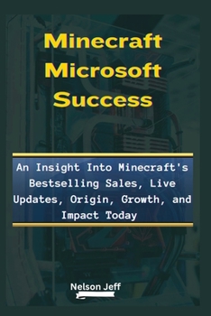 Minecraft Microsoft Success: An Insight Into Minecraft's Bestselling Sales, Live Updates, Origin, Growth, and Impact Today